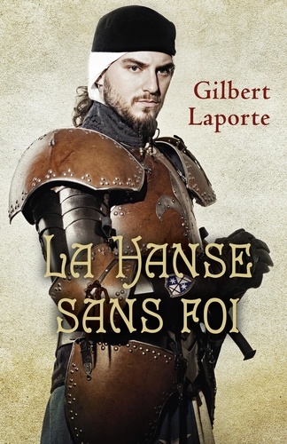 Gilbert Laporte - La Hanse sans foi - Chroniques de Port-L'Évesque.
