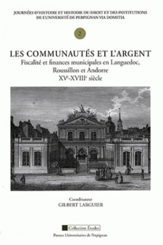 Les communautés et l'argent. Fiscalité et finances municipales en Languedoc, Roussillon et Andorre, XVe-XVIIIe siècle