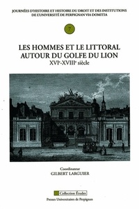 Gilbert Larguier - Les hommes et le littoral du golfe du Lion (XVIe-XVIIIe siècle).