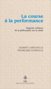 Gilbert Larochelle et Françoise Courville - La course à la performance - Regards critiques de la philosophie sur la santé.