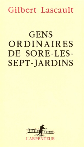 Gilbert Lascault - Gens ordinaires de Sore-les-Sept-Jardins.