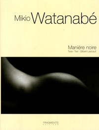 Gilbert Lascault - Mikio Watanabé - Manière noire 1998-2005, édition trilingue français-anglais-japonais.