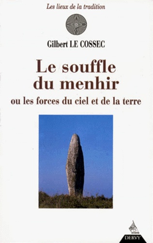 Gilbert Le Cossec - Le souffle du menhir ou Les forces du ciel et de la terre.