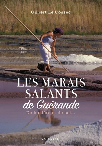 Les marais salants de Guérande. De lumière et de sel...