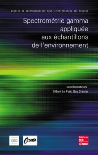 Gilbert Le Petit - Spectrometrie Gamma Appliquee Aux Echantillons De L'Environnement : Dossier De Recommandations Pour L'Optimisation Des Mesures.