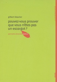 Gilbert Léautier - Pouvez-vous prouver que vous n'êtes pas un escargot ? - Portraits cévenols tome 2.