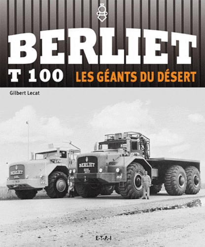 Gilbert Lecat - Berliet T100 - Les géants du désert.