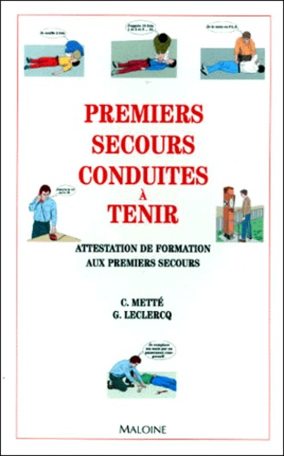 Gilbert Leclercq et Colette Metté - Premiers Secours, Conduites A Tenir. Attestation De Formation Aux Premiers Secours.