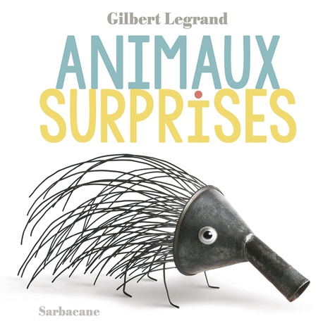 Gilbert Legrand - Animaux surprises.