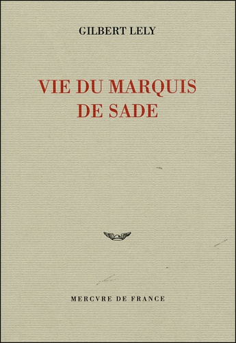 Gilbert Lely - Vie du marquis de Sade.