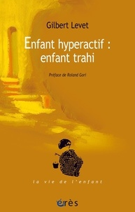 Gilbert Levet - Enfant hyperactif : enfant trahi.