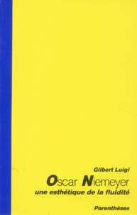 Gilbert Luigi - Oscar Niemeyer. Une Esthetique De La Fluidite.