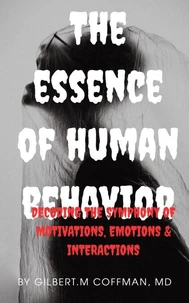 The Essence of Human Behavior: Decoding the Symphony of Motivations, Emotions, and Interactions