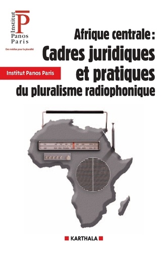Gilbert Maoundonodji et  Institut Panos - Afrique centrale : cadres juridiques et pratiques du pluralisme radiophonique.