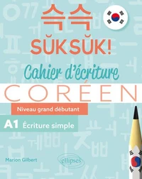 Suksuk ! Cahier d'écriture coréen. Niveau grand débutant. A1. Ecriture simple