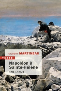 Gilbert Martineau - Napoléon à Sainte-Hélène - 1815-1821.