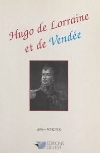 Gilbert Mercier - Hugo de Lorraine et de Vendée.