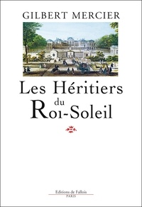 Gilbert Mercier - Les Héritiers du Roi-Soleil.