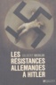 Gilbert Merlio - Les Resistances Allemandes A Hitler.