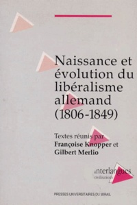 Gilbert Merlio et Françoise Knopper - Naissance et évolution du libéralisme allemand - 1806-1849.