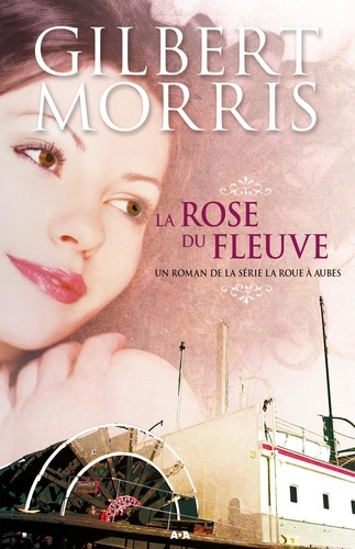 Gilbert Morris - La roue à aubes Tome 2 : La rose du fleuve.