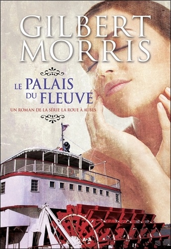 Gilbert Morris - La roue à aubes Tome 3 : Le palais du fleuve.