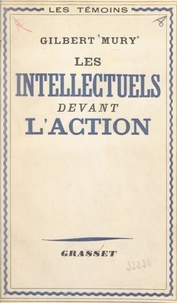 Gilbert Mury et Francis Crémieux - Les intellectuels devant l'action.