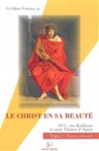 Gilbert Narcisse - Le Christ en sa beauté : Hans Urs von Balthasar, saint Thomas d'Aquin - Tome 2, textes annotés.