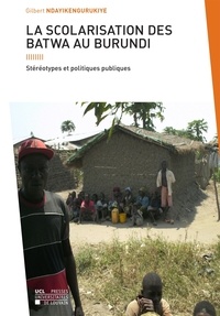 Gilbert Ndayikengurukiye - La scolarisation des Batwa au Burundi - Stéréotypes et politiques publiques.