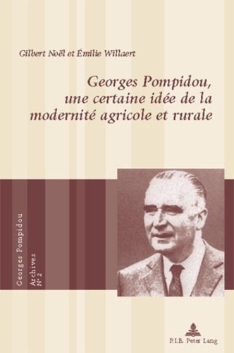 Gilbert Noël - Georges Pompidou, une certaine idée de la modernité agricole et rurale.