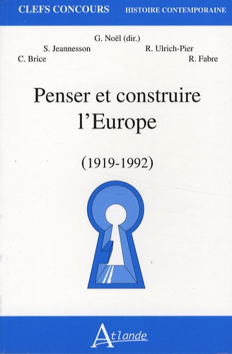 Gilbert Noël - Penser et construire l'Europe (1919-1992).