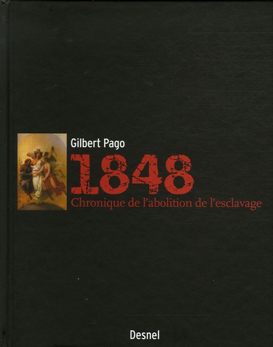 Gilbert Pago - 1848 Chronique de l'abolition de l'esclavage en Martinique.