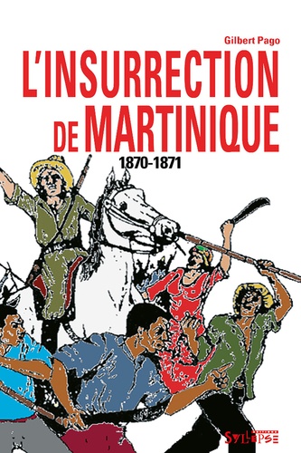 Gilbert Pago - L'insurrection de Martinique 1870-1871.