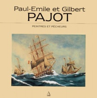 Gilbert Pajot et Paul-Emile Pajot - Paul-Emile et Gilbert Pajot - Peintres et pêcheurs, [exposition , Musée maritime de La Rochelle, 16 juin-15 septembre 1996.