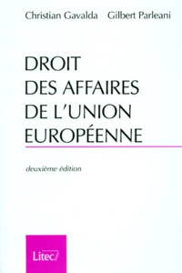 Gilbert Parléani et Christian Gavalda - Droit Des Affaires De L'Union Europeenne. 2eme Edition.