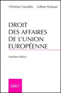 Gilbert Parléani et Christian Gavalda - Droit Des Affaires De L'Union Europeenne. Troisieme Edition.