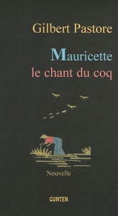 Gilbert Pastore - Mauricette le chant du coq.