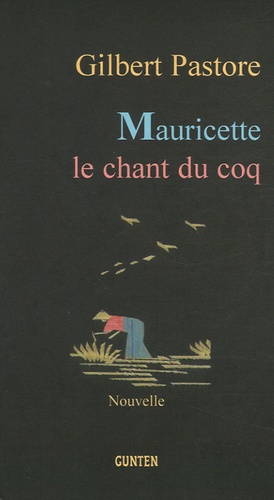 Gilbert Pastore - Mauricette le chant du coq.