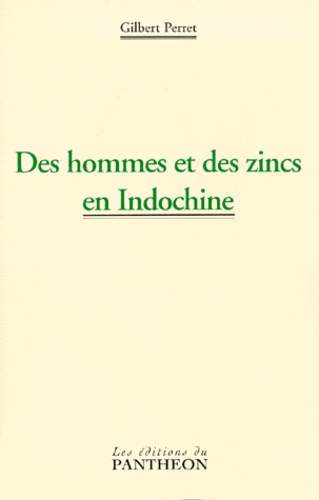 Gilbert Perret - Des hommes et des zincs en Indochine.