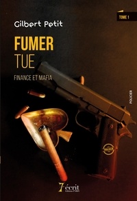 Gilbert Petit - Au coeur de l'enfer Tome 1 : Fumer tue - Finance et mafia.