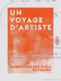 Gilbert-Philippe-Émile Tarade (de) - Un voyage d'artiste.