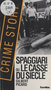 Gilbert Picard - Spaggiari ou Le casse du siècle.