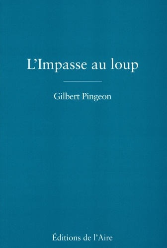 Gilbert Pingeon - L'Impasse au loup.