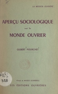 Gilbert Pourchet - Aperçu sociologique sur le monde ouvrier : la mission ouvrière.