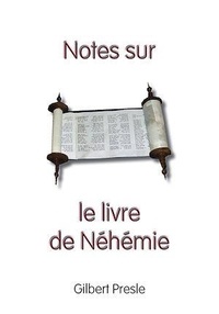 Gilbert Presle - Notes sur le livre de Néhémie.