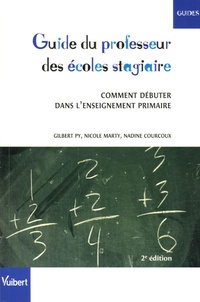 Gilbert Py et Nadine Courcoux - Guide du professeur des écoles stagiaire - Comment débuter dans l'enseignement primaire.