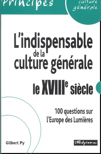 Gilbert Py - L'Indispensable De La Culture Generale : Le Xviiieme Siecle. 100 Questions Sur L'Europe Des Lumieres.