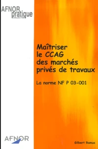 Maitriser Le Ccag Des Marches Prives De Travaux. La Norme Nf P 03-001