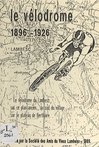 Gilbert Reveillet et Léandre Allemand - Le vélodrome de Lambesc, 1896-1926.