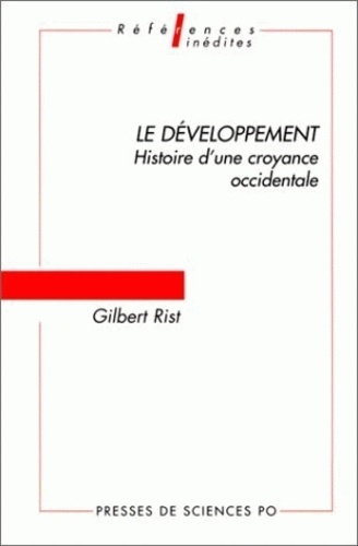 Gilbert Rist - Le Developpement. Histoire D'Une Croyance Occidentale.